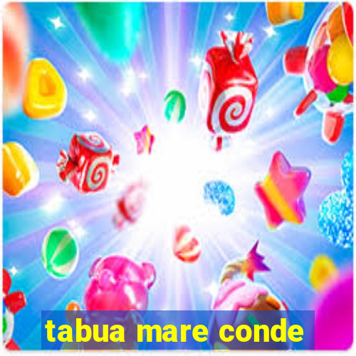 tabua mare conde